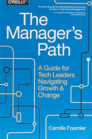 The Manager's Path: A Guide for Tech Leaders Navigating Growth and Change